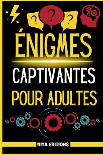 Énigmes Captivantes pour Adultes: 150 Enquêtes Policières, Devinettes Uniques et Défis Mathématiques avec Solutions - Stimulez votre esprit et testez ... amateurs de réflexion et de mystères résolus!