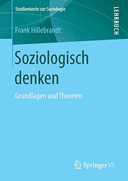 Soziologisch denken: Grundlagen und Theorien (Studientexte zur Soziologie)