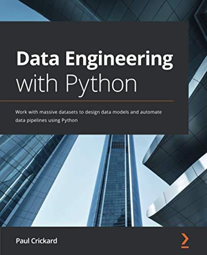 Data Engineering with Python: Work with massive datasets to design data models and automate data pipelines using Python