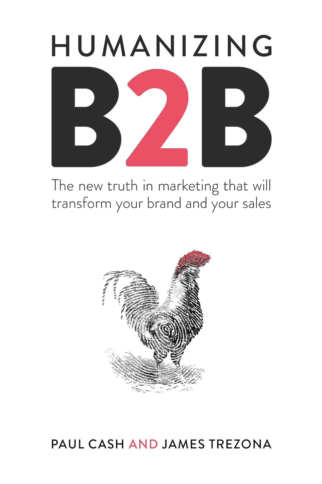 Humanizing B2b: The New Truth in Marketing That Will Transform Your Brand and Your Sales