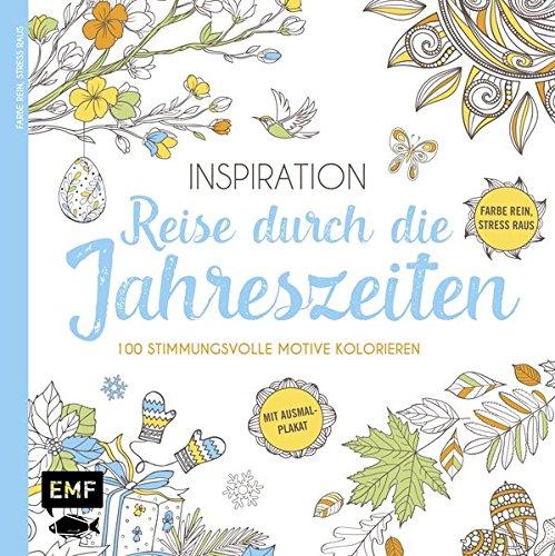 Inspiration Reise durch die Jahreszeiten: 100 stimmungsvolle Motive kolorieren - Farbe rein, Stress raus