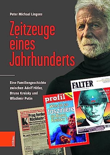 Zeitzeuge eines Jahrhunderts: Eine Familiengeschichte zwischen Adolf Hitler, Bruno Kreisky, Donald Trump und Wladimir Putin