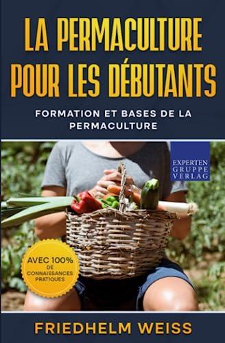 La permaculture pour les débutants: Formation et bases de la permaculture