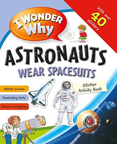 I Wonder Why Astronauts Wear Spacesuits Sticker Activity Book