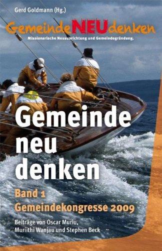 Gemeinde neu denken: Missionarische Neuausrichtung und Gemeindegründung - Gemeindekongresse 2009