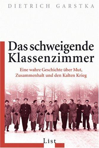 Das schweigende Klassenzimmer: Eine wahre Geschichte über Mut, Zusammenhalt und den Kalten Krieg