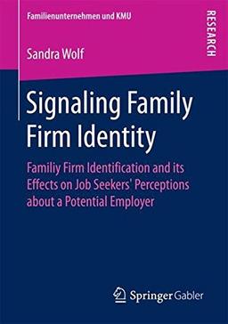 Signaling Family Firm Identity: Familiy Firm Identification and its Effects on Job Seekers’ Perceptions about a Potential Employer (Familienunternehmen und KMU)