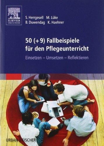 50 (+9) Fallbeispiele für den Pflegeunterricht: Einsetzen - Umsetzen - Reflektieren