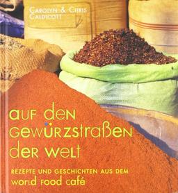 Auf den Gewürzstraßen der Welt: Rezepte und Geschichten aus dem World Food Café