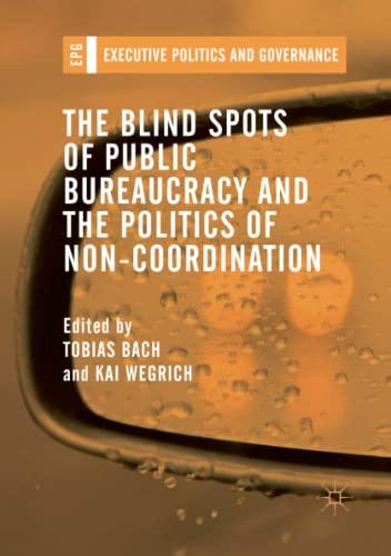 The Blind Spots of Public Bureaucracy and the Politics of Non‐Coordination (Executive Politics and Governance)