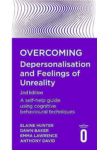 Overcoming Depersonalisation and Feelings of Unreality: A self-help guide using cognitive behavioural techniques