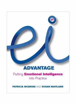 The Ei Advantagbe: Putting Emotional Intelligence Into Practice