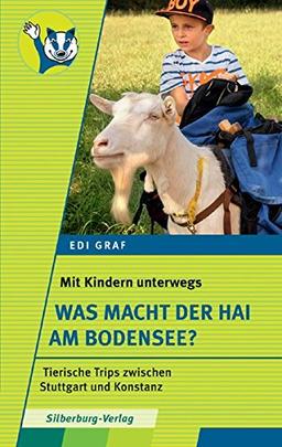 Mit Kindern unterwegs - Was macht der Hai am Bodensee?: Tierische Trips in Baden-Württemberg