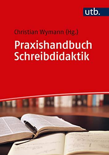 Praxishandbuch Schreibdidaktik: Übungen zur Vermittlung wissenschaftlicher Schreibkompetenzen