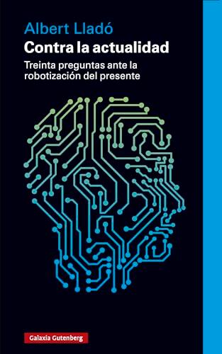 Contra la actualidad: Treinta preguntas ante la robotización del presente (Ensayo)