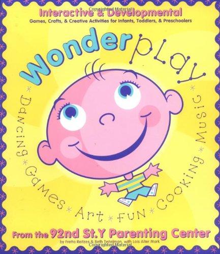 Wonderplay: Interactive and Developmental Games, Crafts, and Creative Activities for Infants, Toddlers and Preschoolers