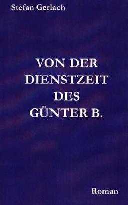 Von der Dienstzeit des Günter B.