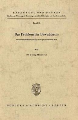 Das Problem des Bewußtseins.: Über seine Wiederentdeckung in der programmierten Welt. (Erfahrung und Denken)