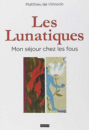 Les lunatiques : mon séjour chez les fous