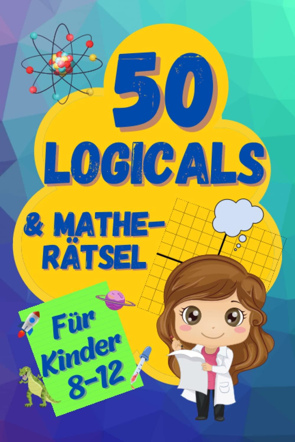 50 Logicals & Matherätsel: Ein illustriertes Rätselbuch für Kinder im Alter von 8-12 (Logikrätsel und Denkspiele für Kinder)