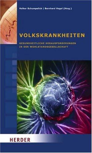 Volkskrankheiten: Gesundheitliche Herausforderungen in der Wohlstandsgesellschaft. Beiträge des Symposiums vom 4. bis 7. September 2008 in Cadenabbia