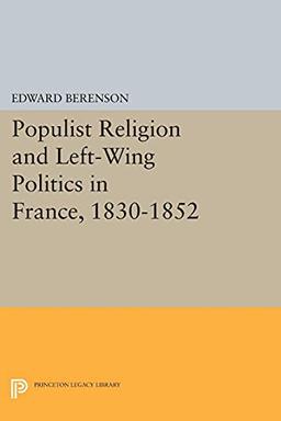 Populist Religion and Left-Wing Politics in France, 1830-1852 (Princeton Legacy Library)