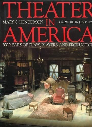 Theater in America: 200 Years of Plays, Players, and Productions: 250 Years of Plays, Players and Productions