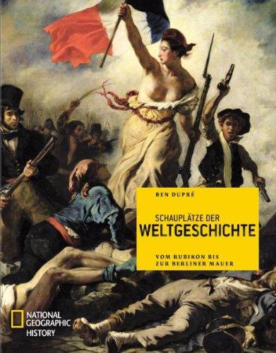 Schauplätze der Weltgeschichte: Vom Rubikon bis zur Berliner Mauer