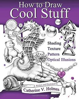 How to Draw Cool Stuff: Shading, Textures and Optical Illusions