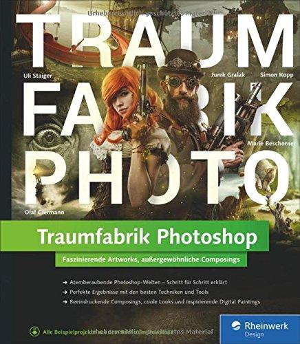 Traumfabrik Photoshop: Faszinierende Artworks, außergewöhnliche Composings