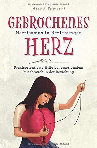 Gebrochenes Herz Narzissmus in Beziehungen: Praxisorientierte Hilfe bei emotionalem Missbrauch in der Beziehung