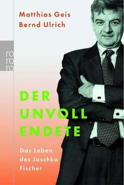 Der Unvollendete. Das Leben des Joschka Fischer.