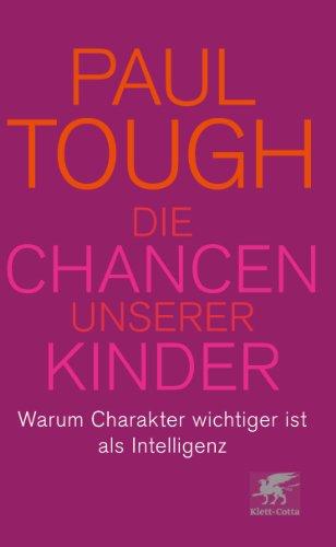 Die Chancen unserer Kinder: Warum Charakter wichtiger ist als Intelligenz