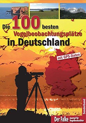 Die 100 besten Vogelbeobachtungsplätze in Deutschland: mit GPS-Daten