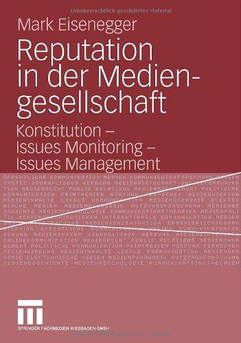 Reputation in der Mediengesellschaft. Konstitution - Issues Monitoring - Issues Management