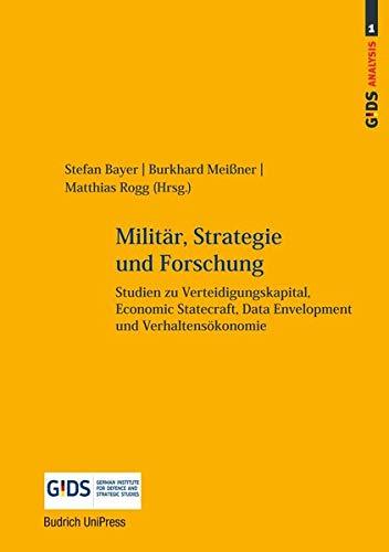 Militär, Strategie und Forschung: Studien zu Verteidigungskapital, Economic Statecraft, Data Envelopment und Verhaltensökonomie (GIDS Analysis)