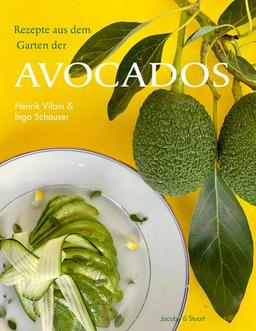 Rezepte aus dem Garten der Avocados (Von Sterneköchen und Sterneküchen)