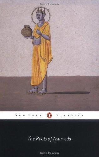 The Roots of Ayurveda: Selections from Sanskrit Medical Writings (Penguin Classics)