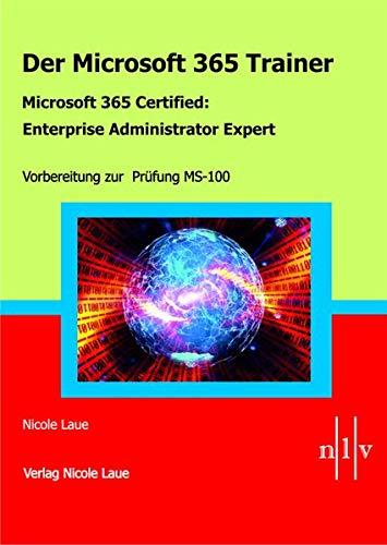 Der Microsoft 365 Trainer - Microsoft 365 Certified :Enterprise Administrator Expert: Vorbereitung zur Prüfung MS-100