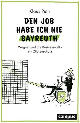 Den Job habe ich nie Bayreuth: Wagner und die Businesswelt - ein Zitatenschatz