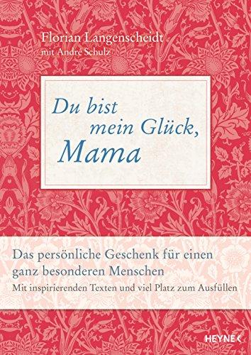 Du bist mein Glück, Mama: Das persönliche Geschenk für einen ganz besonderen Menschen - Mit inspirierenden Texten und viel Platz zum Ausfüllen