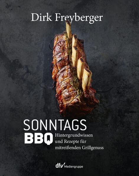 SonntagsBBQ: Hintergrundwissen und Rezepte für mitreißenden Grillgenuss