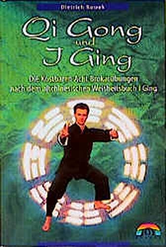 Qi-Gong und I Ging: Die kostbaren 8 Brokat Übungen nach dem altchinesischen Weisheitsbuch