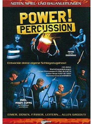 Power! Percussion: Entwickle Deine eigene Schlagzeugshow! Noten-, Spiel- und Bauanleitungen.: Noten-, Spiel- und Bauanleitungen  Entwickle deine eigene Schlagzeugshow!