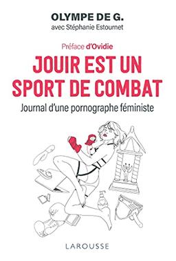 Jouir est un sport de combat : journal d'une pornographe féministe