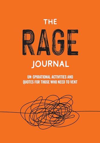 The Rage Journal: Cathartic Prompts and Un-spirational Quotes for Those Who Need to Vent