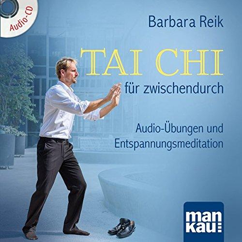 Tai Chi für zwischendurch: Audio-Übungen und Entspannungsmeditation