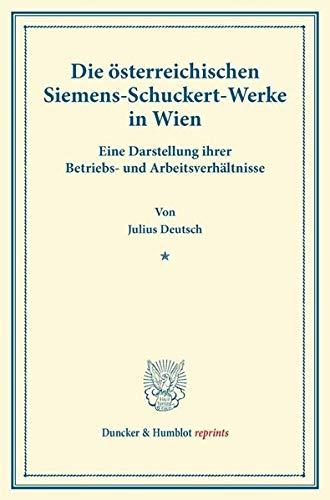 Die österreichischen Siemens-Schuckert-Werke in Wien.: Eine Darstellung ihrer Betriebs- und Arbeitsverhältnisse. (Sonderabdruck aus dem 134. Band der ... Sozialpolitik). (Duncker & Humblot reprints)