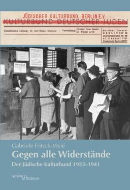 Gegen alle Widerstände: Der Jüdische Kulturbund 1933-1941