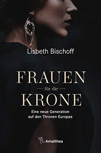 Frauen für die Krone: Eine neue Generation auf den Thronen Europas